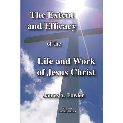 The Extent and Efficacy of the Life and Work of Jesus Christ - Paperback