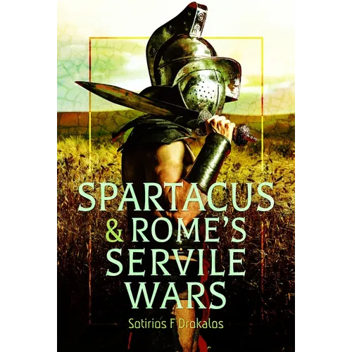 Spartacus and Rome's Servile Wars - Hardcover