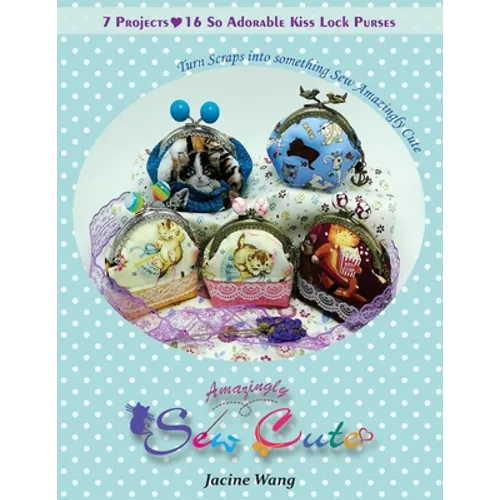 Sew Amazingly Cute: Turn Scraps into something Sew Amazingly Cute - Paperback