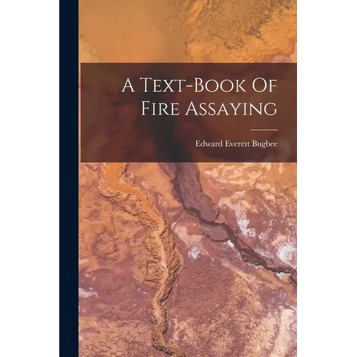 A Text-book Of Fire Assaying - Paperback