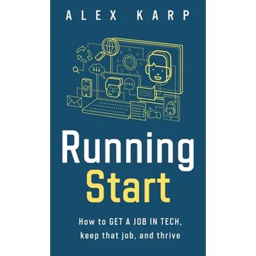 Running Start: How to get a job in tech, keep that job, and thrive - Hardcover