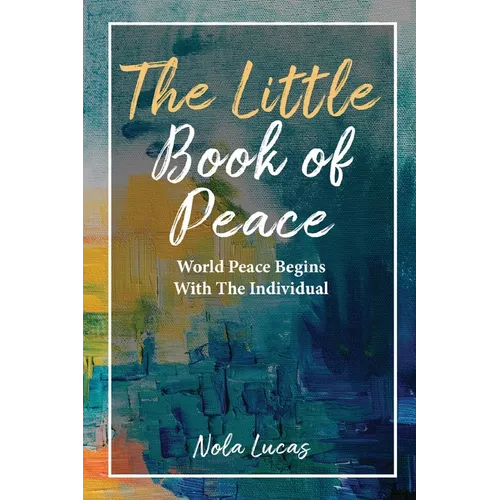 The Little Book of Peace: World Peace Begins With The Individual - Paperback