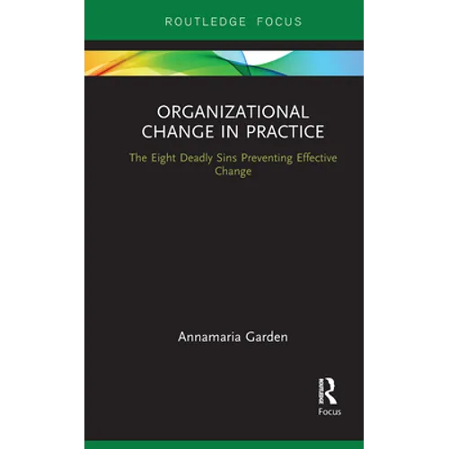 Organizational Change in Practice: The Eight Deadly Sins Preventing Effective Change - Paperback