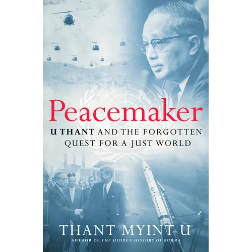 Peacemaker: U Thant and the Forgotten Quest for a Just World - Hardcover