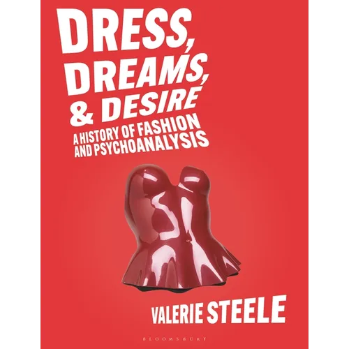 Dress, Dreams, and Desire: A History of Fashion and Psychoanalysis - Paperback
