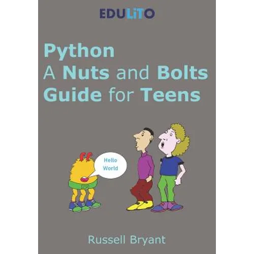 Python - A Nuts and Bolts Guide for Teens: A guided tour of programming basics through to game making using Python. - Paperback