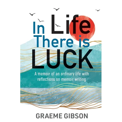In Life There is Luck: A memoir of an ordinary life with reflections on memoir writing: A memoir of an ordinary life with reflections on memoir writin - Paperback