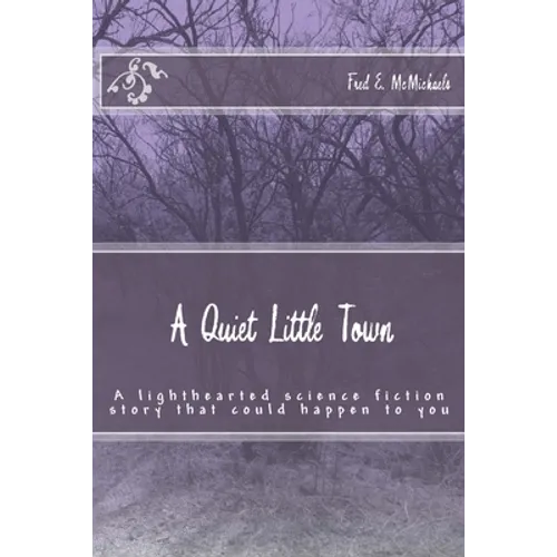 A Quiet Little Town: A lighthearted science fiction story that could happen to you - Paperback