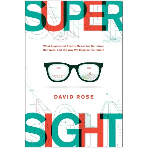 Supersight: What Augmented Reality Means for Our Lives, Our Work, and the Way We Imagine the Future - Hardcover