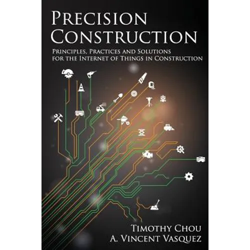 Precision Construction: Principles, Practices and Solutions for the Internet of Things in Construction - Paperback