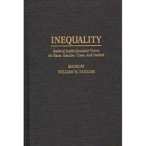 Inequality: Radical Institutionalist Views on Race, Gender, Class, and Nation - Hardcover
