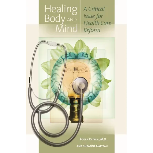 Healing Body and Mind: A Critical Issue for Health Care Reform - Hardcover