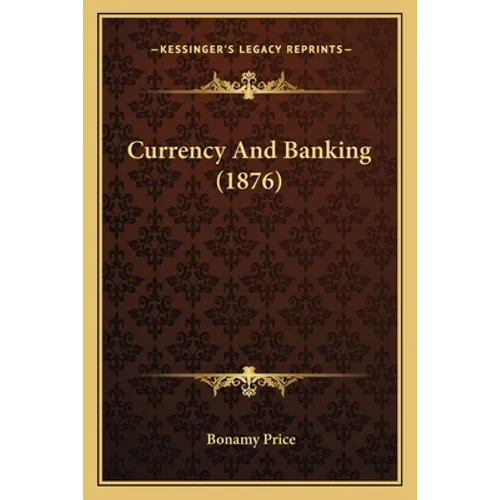 Currency And Banking (1876) - Paperback
