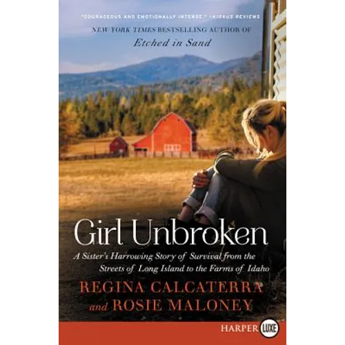 Girl Unbroken: A Sister's Harrowing Story of Survival from the Streets of Long Island to the Farms of Idaho