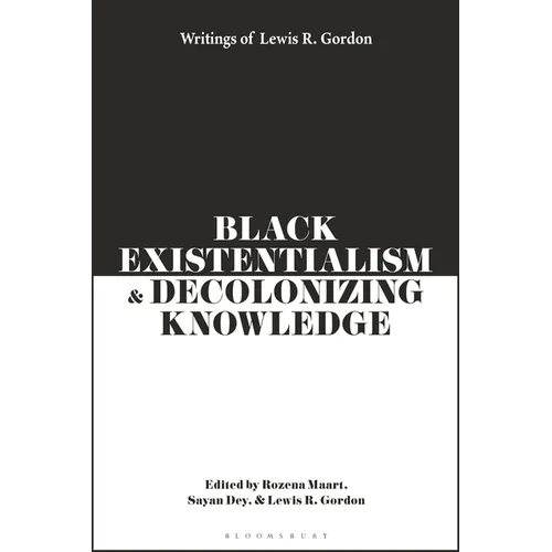 Black Existentialism and Decolonizing Knowledge: Writings of Lewis R. Gordon - Hardcover