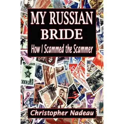 My Russian Bride: How I Scammed The Scammer - Paperback