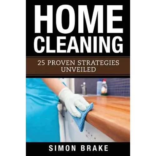 Home Cleaning: 25 Proven Strategies Unveiled - Paperback