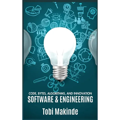 Code, Bytes, Algorithms, And Innovation: Software & Engineering - Hardcover