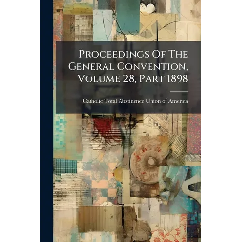 Proceedings Of The General Convention, Volume 28, Part 1898 - Paperback