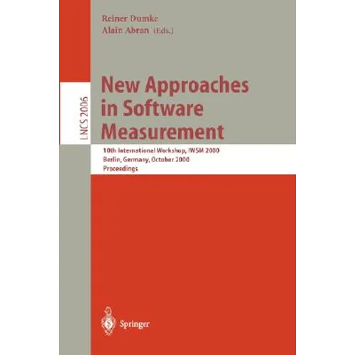 New Approaches in Software Measurement: 10th International Workshop, Iwsm 2000, Berlin, Germany, October 4-6, 2000. Proceedings - Paperback