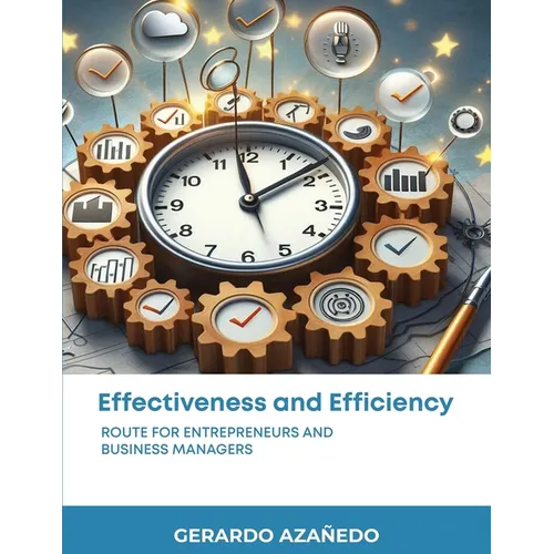 EFFECTIVENESS and EFFICIENCY: Route for entrepreneurs and business managers - Paperback