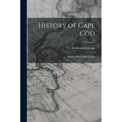 History of Cape Cod: Annals of Barnstable County; Volume 2 - Paperback