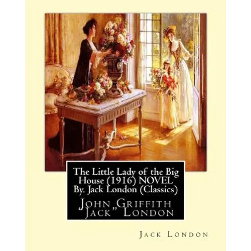 The Little Lady of the Big House (1916) NOVEL By. Jack London (Classics): John Griffith 