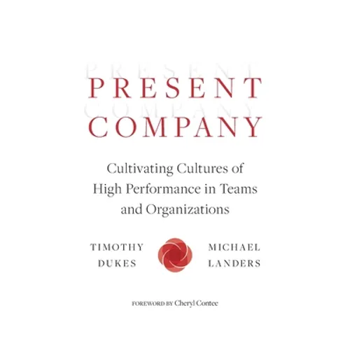 Present Company: Cultivating Cultures of High Performance in Teams and Organizations - Paperback