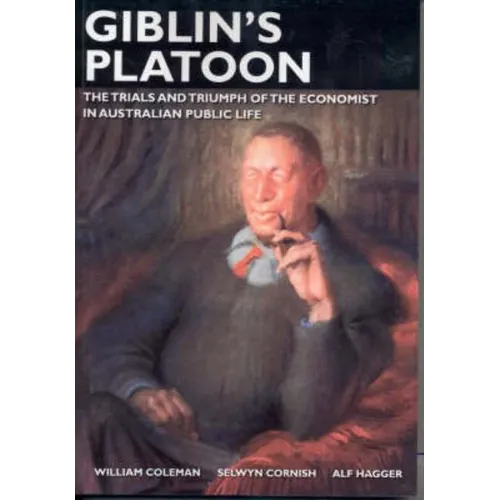 Giblin's Platoon: The trials and triumph of the economist in Australian public life - Paperback