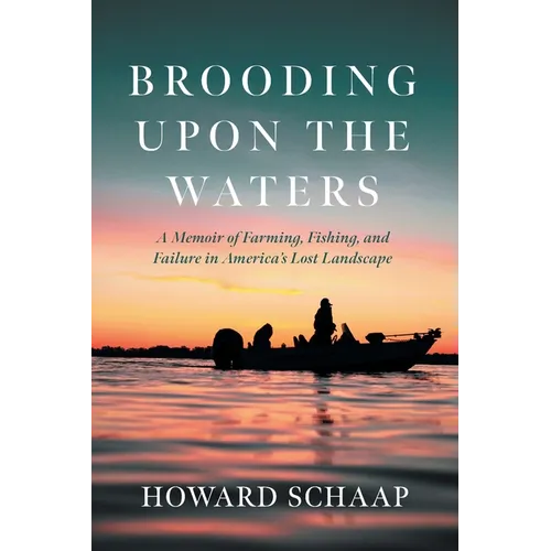 Brooding Upon the Waters: A Memoir of Farming, Fishing, and Failure in America's Lost Landscape