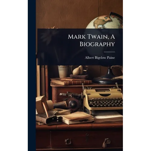 Mark Twain, A Biography - Hardcover