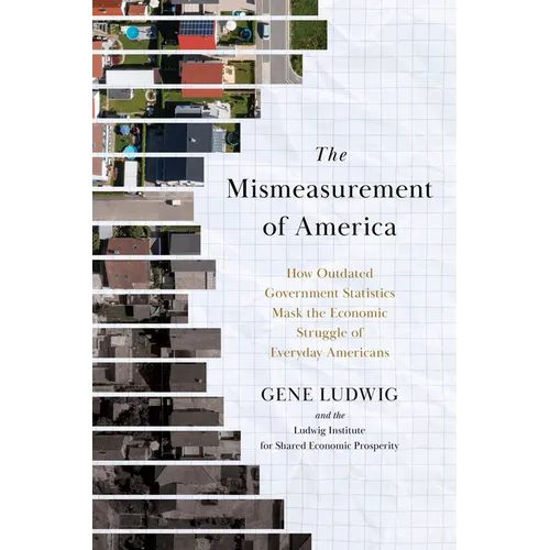The Mismeasurement of America: How Outdated Government Statistics Mask the Economic Struggle of Everyday Americans