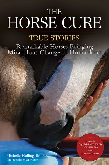 The Horse Cure: True Stories: Remarkable Horses Bringing Miraculous Change to Humankind - Paperback