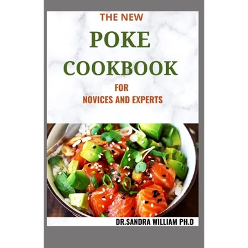 The New Poke Cookbook for Novices and Experts: The Healthy Way To Eat Fish. Including Recipes - Paperback