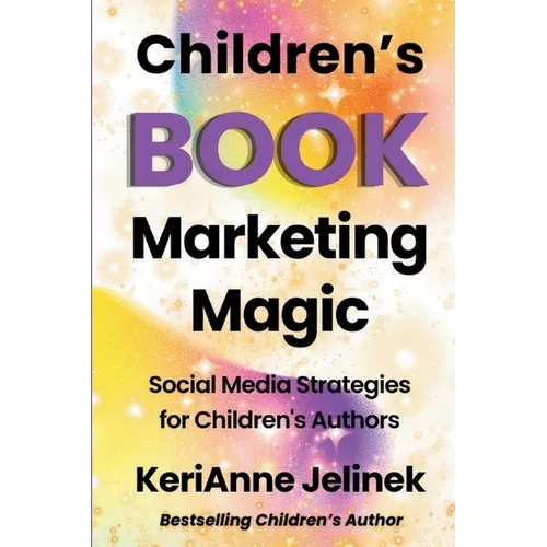 Children's Book Marketing Magic: Social Media Strategies for Children's Authors