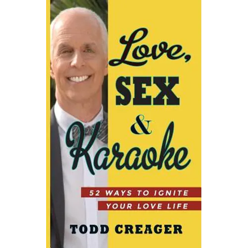 Love, Sex and Karaoke: 52 Ways to Ignite Your Love Life - Paperback