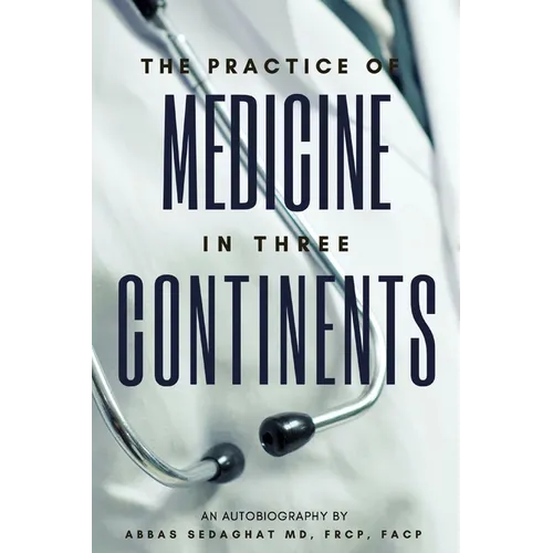 The Practice of Medicine in Three Continents: An Autobiography - Paperback