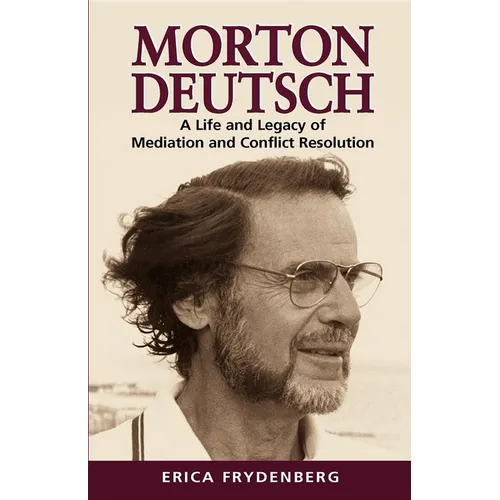 Morton Deutsch: A Life and Legacy of Mediation and Conflict Resolution - Paperback