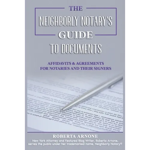 The Neighborly Notary's Guide to Documents: Affidavits & Agreements for Notaries and Their Signers - Paperback