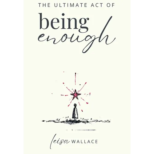 The Ultimate Act of Being Enough - Hardcover