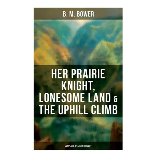 Her Prairie Knight, Lonesome Land & The Uphill Climb: Complete Western Trilogy - Paperback