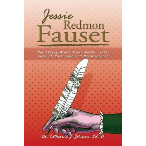 Jessie Redmon Fauset: The Classy Black Woman Author with Lots of Fortitude and Perseverance - Paperback