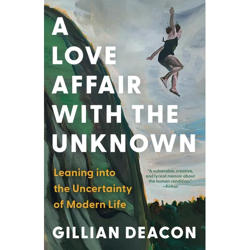 A Love Affair with the Unknown: Leaning Into the Uncertainty of Modern Life - Paperback