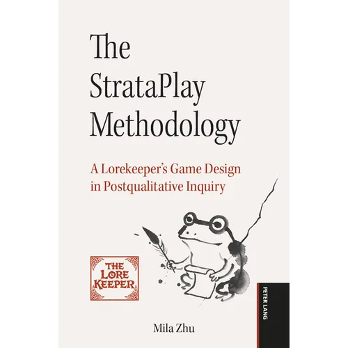 The StrataPlay Methodology: A Lorekeeper's Game Design in Postqualitative Inquiry - Paperback