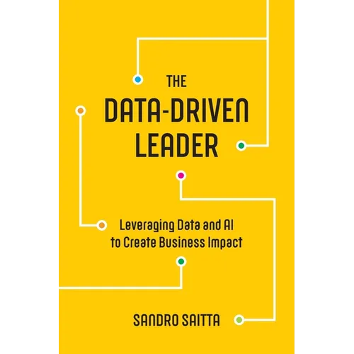 The Data-Driven Leader: Leveraging Data and AI to Create Business Impact - Paperback