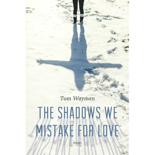 The Shadows We Mistake for Love: Stories - Paperback