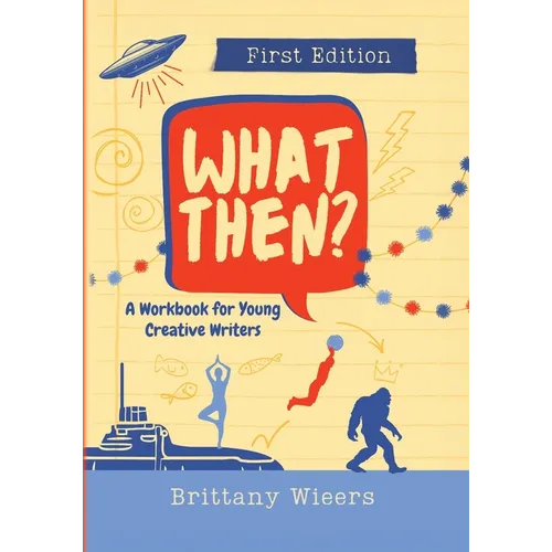 What Then?: A Workbook for Young Creative Writers - Paperback