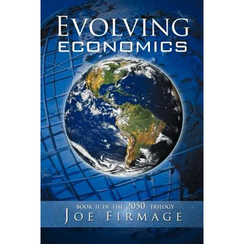 Evolving Economics: Exploring the Crises of Capitalism and a Long-Term Vision of the Economy of a More Sustainable, Egalitarian, and Liber - Paperback