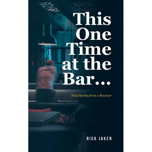 This One Time at the Bar...: True Stories from a Bouncer - Paperback