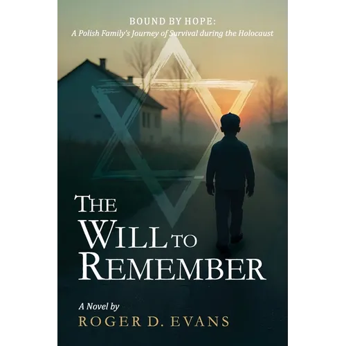 The Will to Remember: Bound By Hope: A Polish Family's Journey of Survival during the Holocaust - Paperback